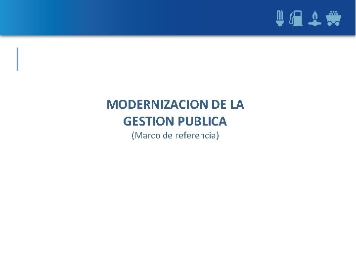 MODERNIZACION DE LA GESTION PUBLICA (Marco de referencia) 