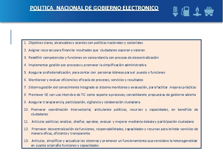 POLITICA NACIONAL DE GOBIERNO ELECTRONICO 1. Objetivos claros, alcanzables y acordes con políticas nacionales