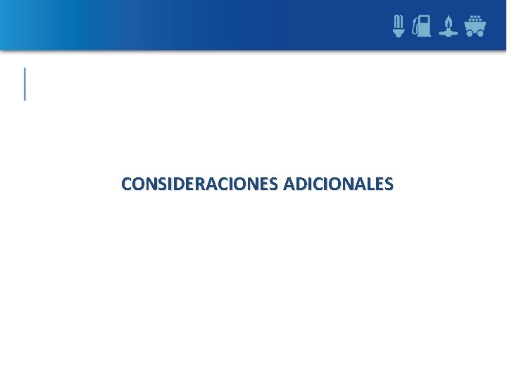 CONSIDERACIONES ADICIONALES 