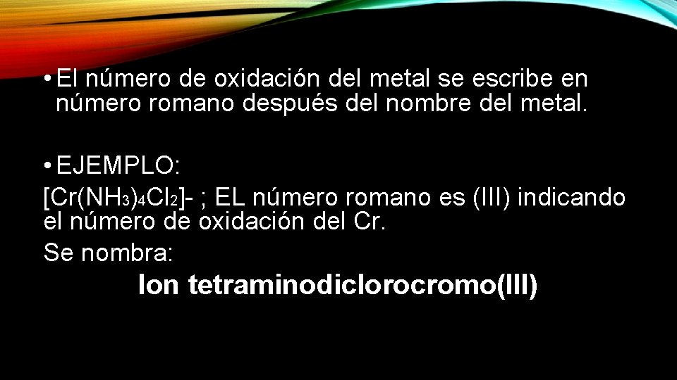 • El número de oxidación del metal se escribe en número romano después
