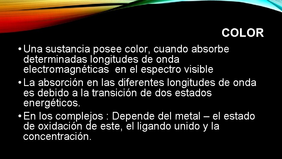 COLOR • Una sustancia posee color, cuando absorbe determinadas longitudes de onda electromagnéticas en