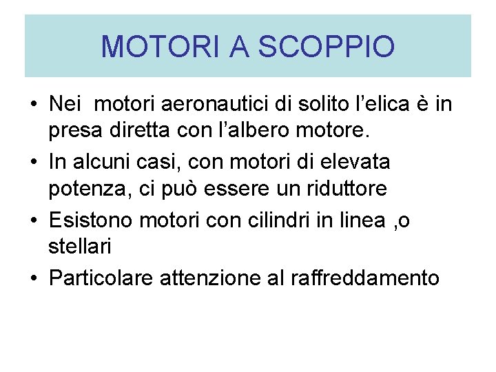 MOTORI A SCOPPIO • Nei motori aeronautici di solito l’elica è in presa diretta