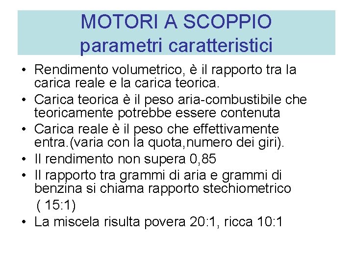MOTORI A SCOPPIO parametri caratteristici • Rendimento volumetrico, è il rapporto tra la carica