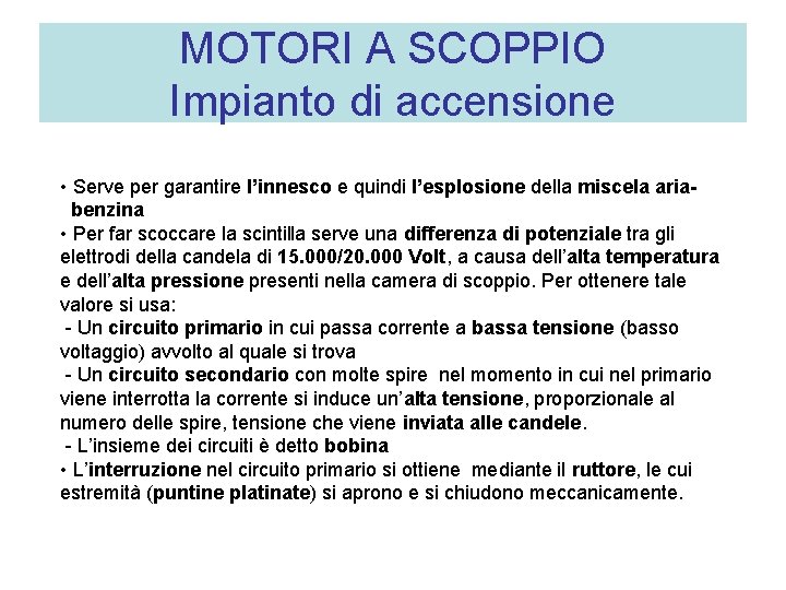 MOTORI A SCOPPIO Impianto di accensione • Serve per garantire l’innesco e quindi l’esplosione