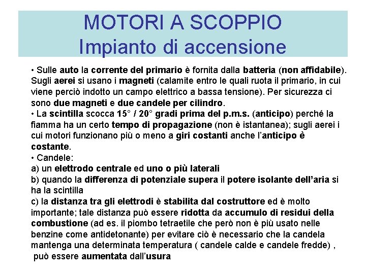 MOTORI A SCOPPIO Impianto di accensione • Sulle auto la corrente del primario è