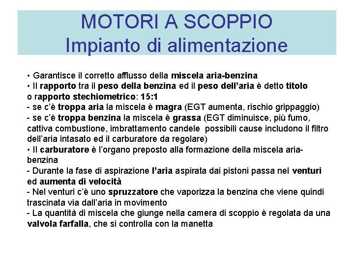 MOTORI A SCOPPIO Impianto di alimentazione • Garantisce il corretto afflusso della miscela aria-benzina