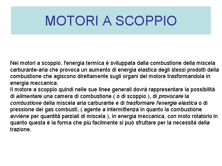 MOTORI A SCOPPIO Nei motori a scoppio, l'energia termica è sviluppata dalla combustione della