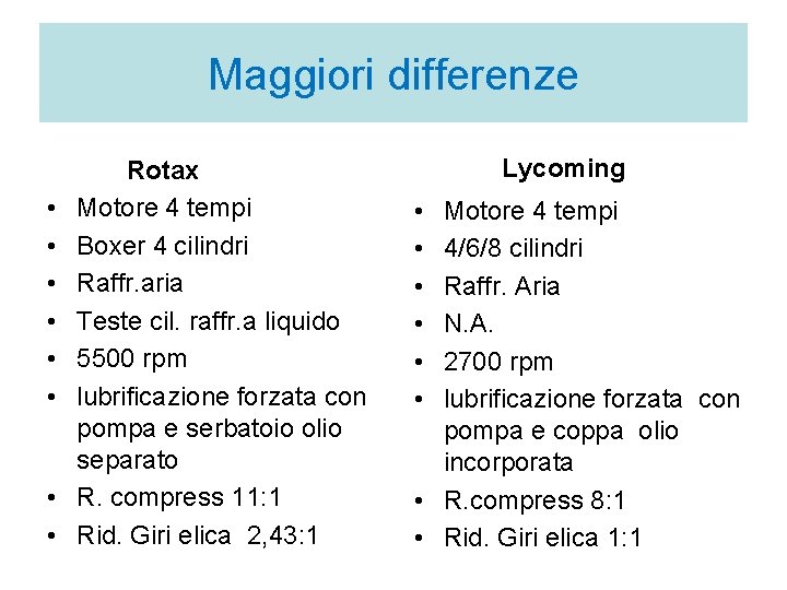 Maggiori differenze • • Rotax Motore 4 tempi Boxer 4 cilindri Raffr. aria Teste