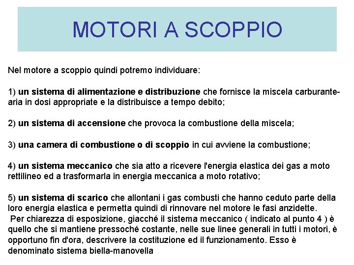 MOTORI A SCOPPIO Nel motore a scoppio quindi potremo individuare: 1) un sistema di