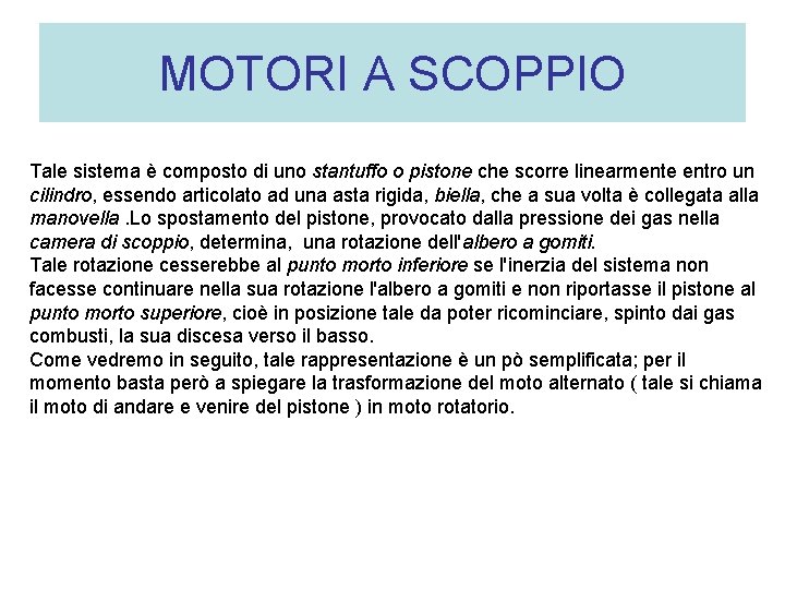 MOTORI A SCOPPIO Tale sistema è composto di uno stantuffo o pistone che scorre