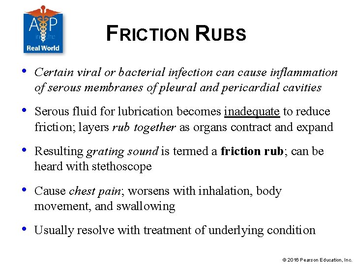 FRICTION RUBS • Certain viral or bacterial infection cause inflammation of serous membranes of