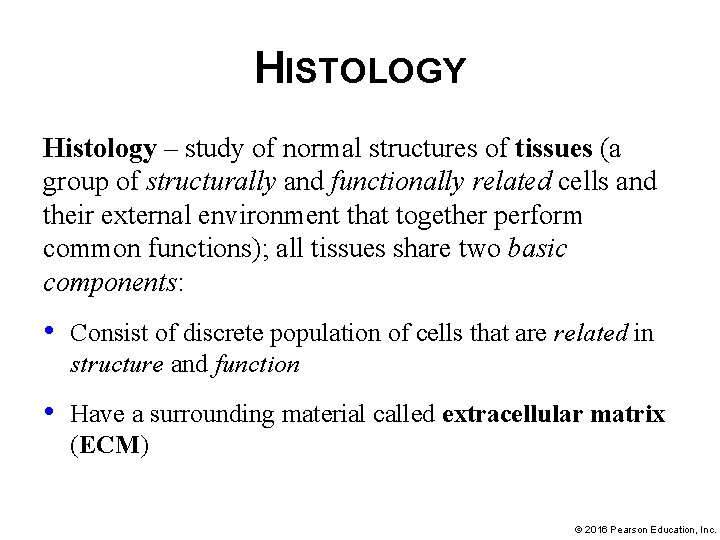 HISTOLOGY Histology – study of normal structures of tissues (a group of structurally and