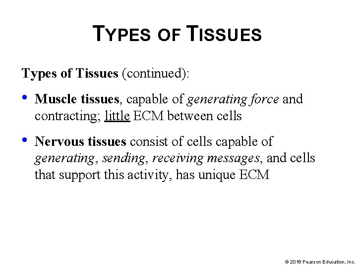 TYPES OF TISSUES Types of Tissues (continued): • Muscle tissues, capable of generating force