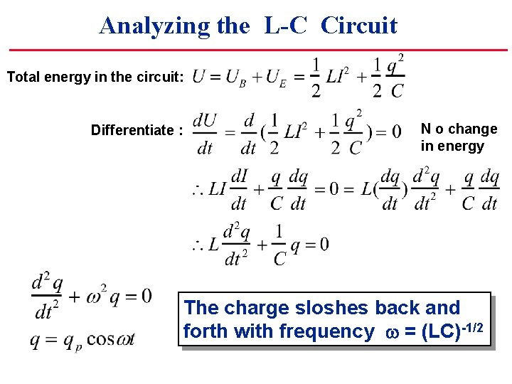 Analyzing the L-C Circuit Total energy in the circuit: Differentiate : N o change