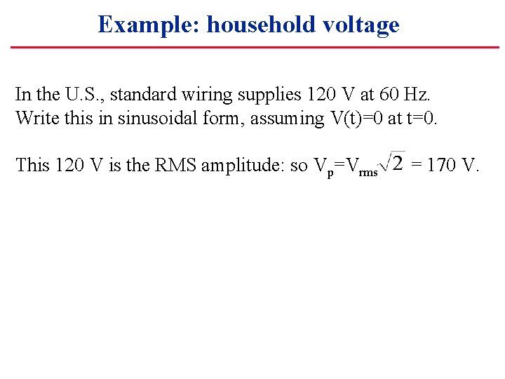 Example: household voltage In the U. S. , standard wiring supplies 120 V at