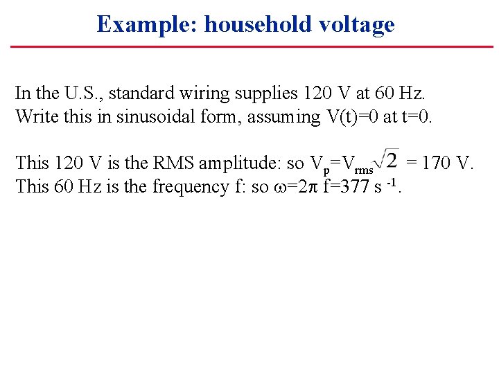 Example: household voltage In the U. S. , standard wiring supplies 120 V at