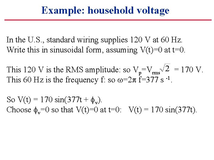 Example: household voltage In the U. S. , standard wiring supplies 120 V at