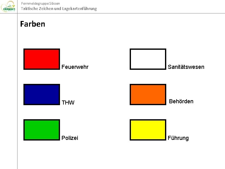 Fernmeldegruppe Sössen Taktische Zeichen und Lagekartenführung Farben Feuerwehr Sanitätswesen THW Behörden Polizei Führung Fernmeldegruppe Sössen Taktische Zeichen und Lagekartenführung Farben Feuerwehr Sanitätswesen THW Behörden Polizei Führung