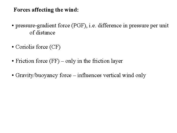 Forces affecting the wind: • pressure-gradient force (PGF), i. e. difference in pressure per