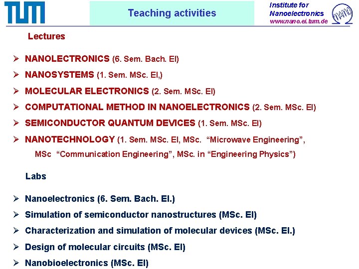 Teaching activities Institute for Nanoelectronics www. nano. ei. tum. de Lectures Ø NANOLECTRONICS (6.
