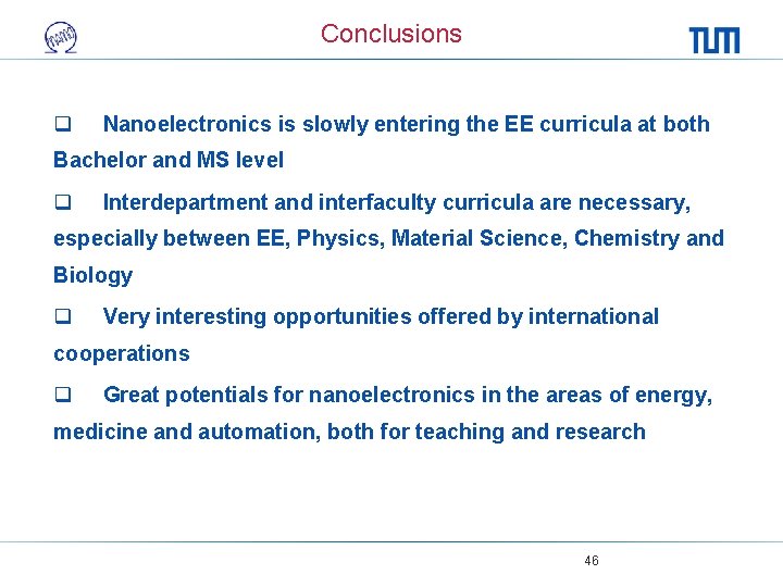 Conclusions q Nanoelectronics is slowly entering the EE curricula at both Bachelor and MS