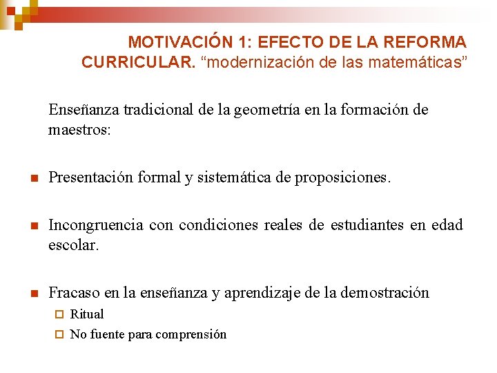 MOTIVACIÓN 1: EFECTO DE LA REFORMA CURRICULAR. “modernización de las matemáticas” Enseñanza tradicional de