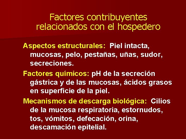 Factores contribuyentes relacionados con el hospedero Aspectos estructurales: Piel intacta, mucosas, pelo, pestañas, uñas,