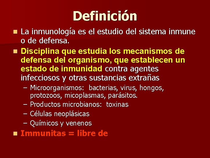 Definición La inmunología es el estudio del sistema inmune o de defensa. n Disciplina