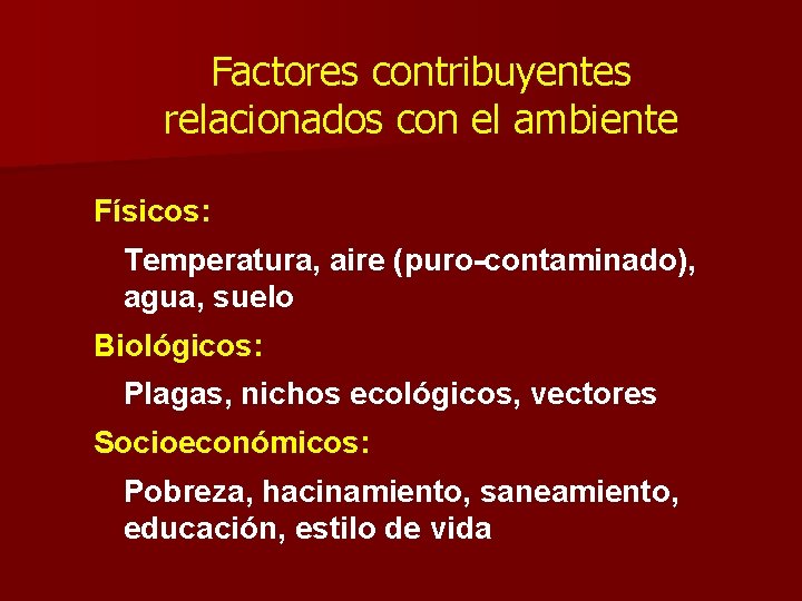 Factores contribuyentes relacionados con el ambiente Físicos: Temperatura, aire (puro-contaminado), agua, suelo Biológicos: Plagas,