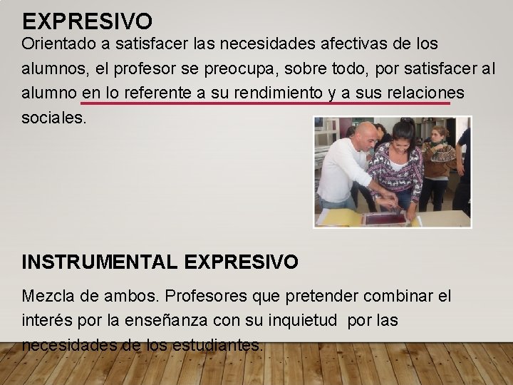 EXPRESIVO Orientado a satisfacer las necesidades afectivas de los alumnos, el profesor se preocupa,