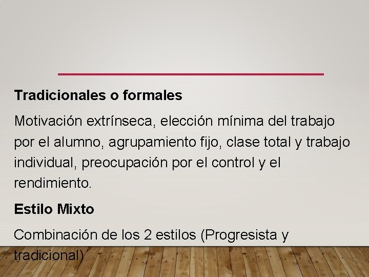 Tradicionales o formales Motivación extrínseca, elección mínima del trabajo por el alumno, agrupamiento fijo,