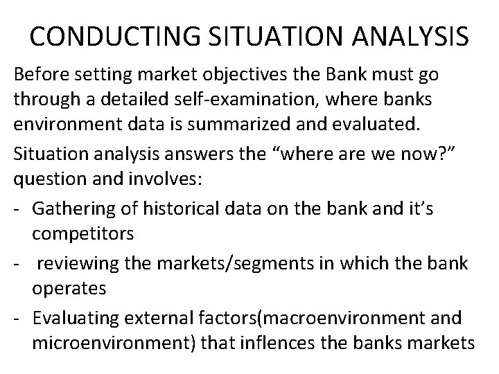 CONDUCTING SITUATION ANALYSIS Before setting market objectives the Bank must go through a detailed CONDUCTING SITUATION ANALYSIS Before setting market objectives the Bank must go through a detailed