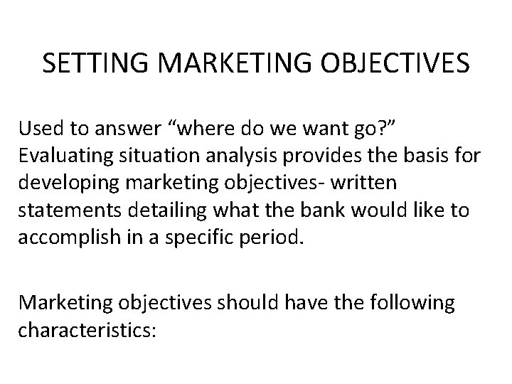 SETTING MARKETING OBJECTIVES Used to answer “where do we want go? ” Evaluating situation SETTING MARKETING OBJECTIVES Used to answer “where do we want go? ” Evaluating situation