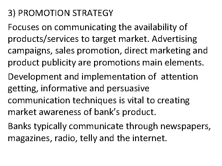 3) PROMOTION STRATEGY Focuses on communicating the availability of products/services to target market. Advertising 3) PROMOTION STRATEGY Focuses on communicating the availability of products/services to target market. Advertising