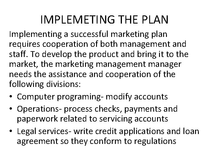 IMPLEMETING THE PLAN Implementing a successful marketing plan requires cooperation of both management and IMPLEMETING THE PLAN Implementing a successful marketing plan requires cooperation of both management and