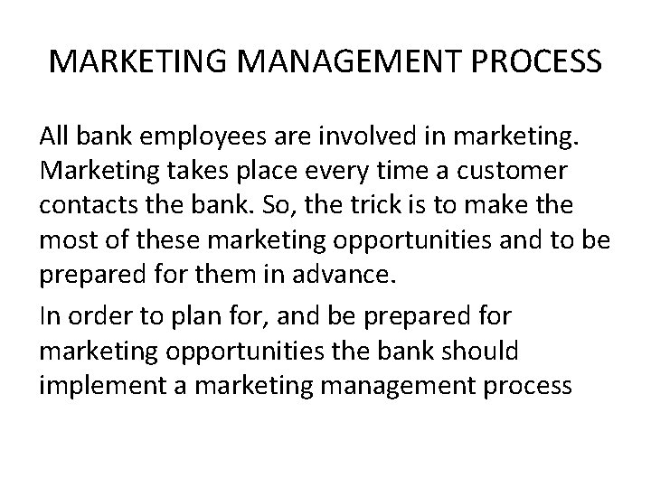 MARKETING MANAGEMENT PROCESS All bank employees are involved in marketing. Marketing takes place every MARKETING MANAGEMENT PROCESS All bank employees are involved in marketing. Marketing takes place every