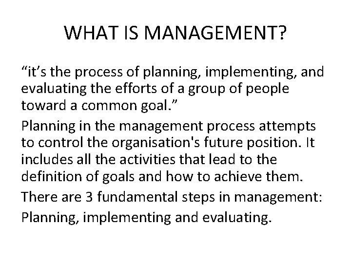WHAT IS MANAGEMENT? “it’s the process of planning, implementing, and evaluating the efforts of WHAT IS MANAGEMENT? “it’s the process of planning, implementing, and evaluating the efforts of