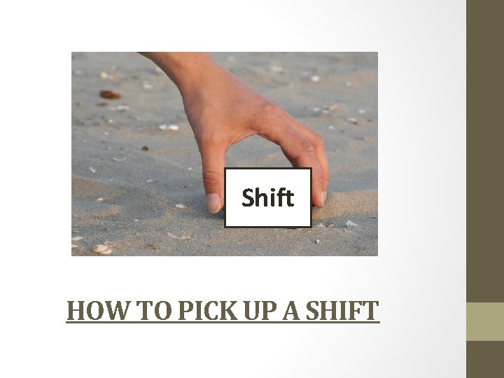 Shift HOW TO PICK UP A SHIFT 