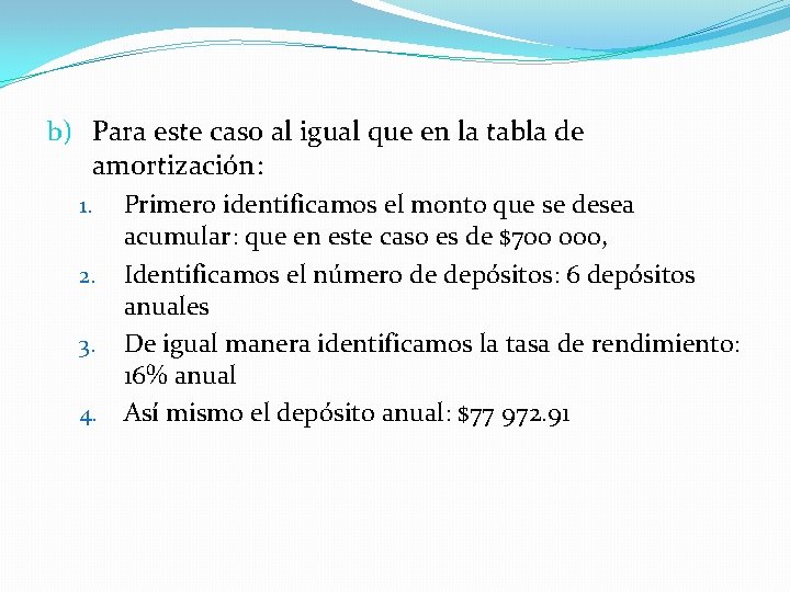 b) Para este caso al igual que en la tabla de amortización: 1. Primero