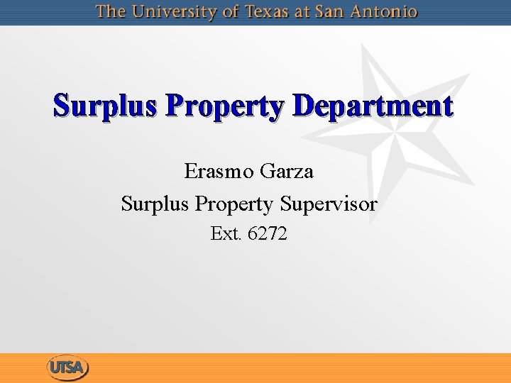 Surplus Property Department Erasmo Garza Surplus Property Supervisor Ext. 6272 Surplus Property Department Erasmo Garza Surplus Property Supervisor Ext. 6272