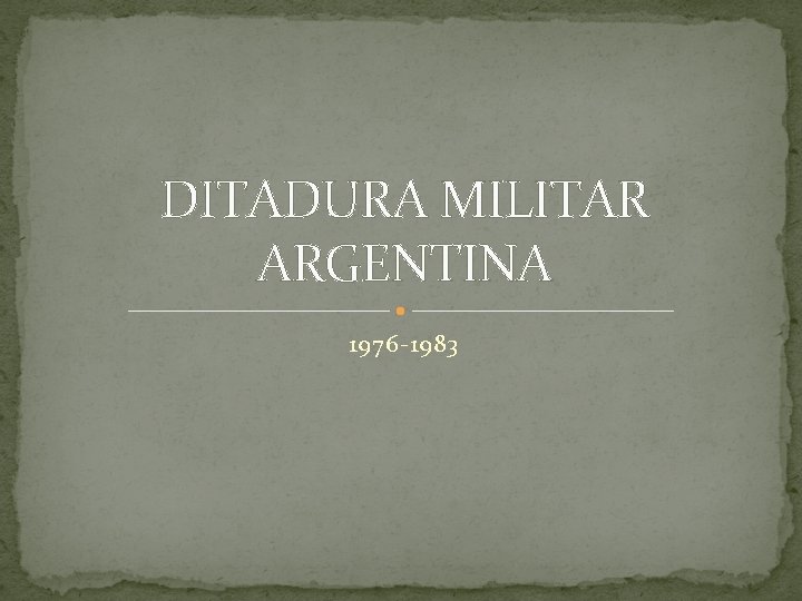 DITADURA MILITAR ARGENTINA 1976 -1983 