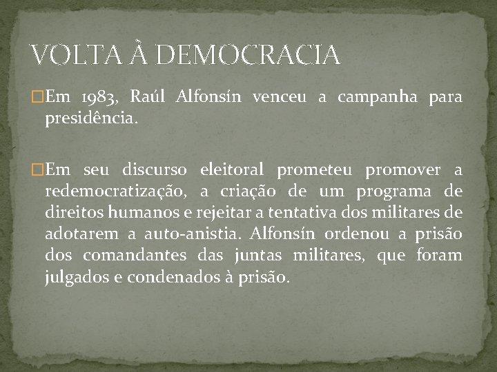 VOLTA À DEMOCRACIA �Em 1983, Raúl Alfonsín venceu a campanha para presidência. �Em seu