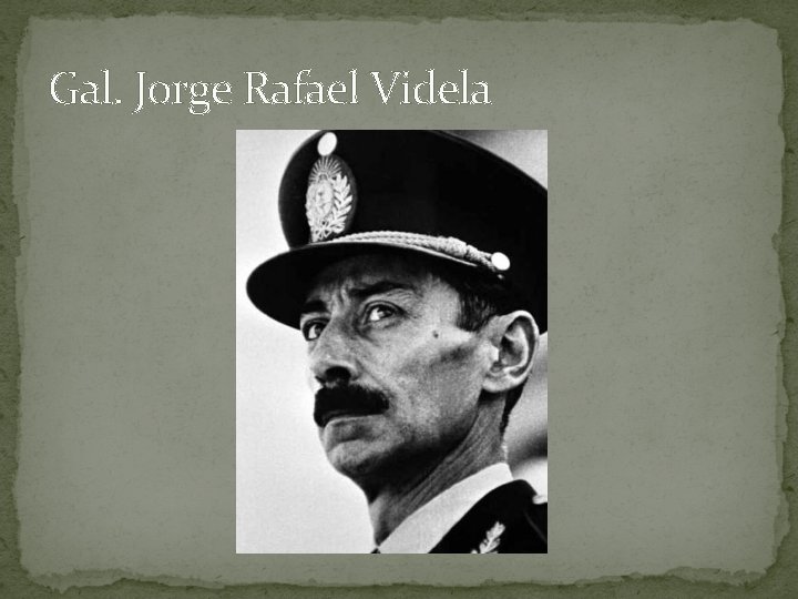 Gal. Jorge Rafael Videla 