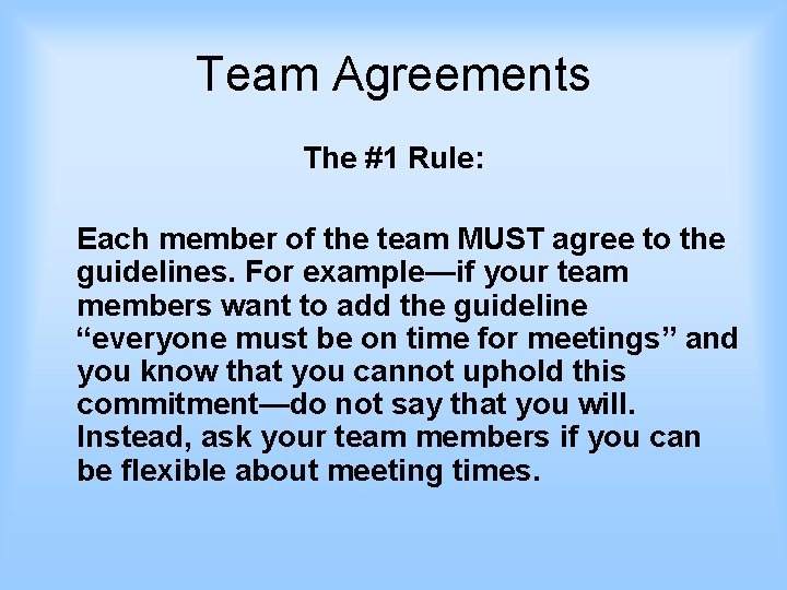 Team Agreements The #1 Rule: Each member of the team MUST agree to the