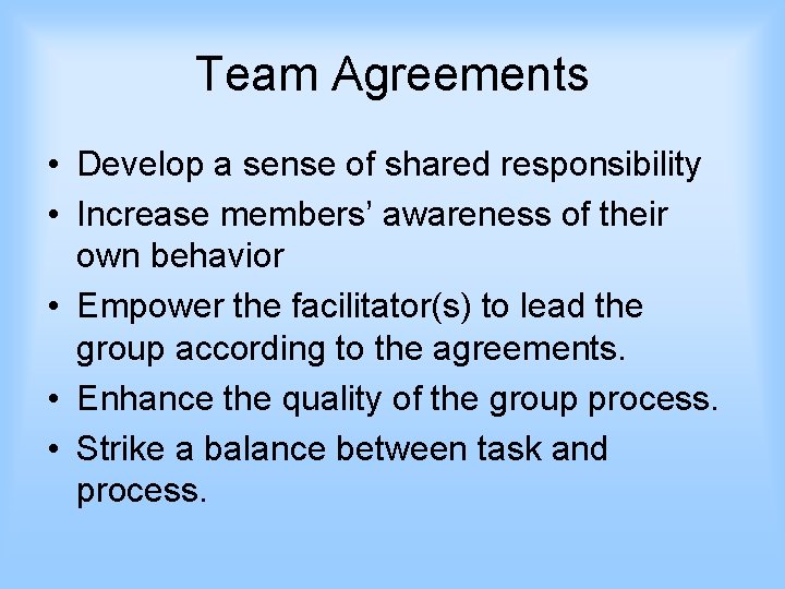 Team Agreements • Develop a sense of shared responsibility • Increase members’ awareness of