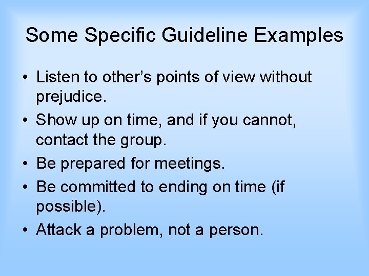 Some Specific Guideline Examples • Listen to other’s points of view without prejudice. •