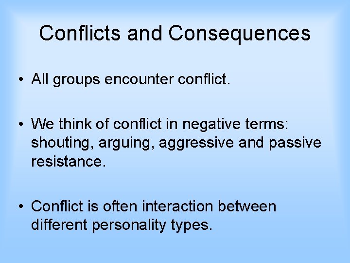Conflicts and Consequences • All groups encounter conflict. • We think of conflict in