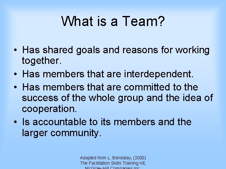 What is a Team? • Has shared goals and reasons for working together. •