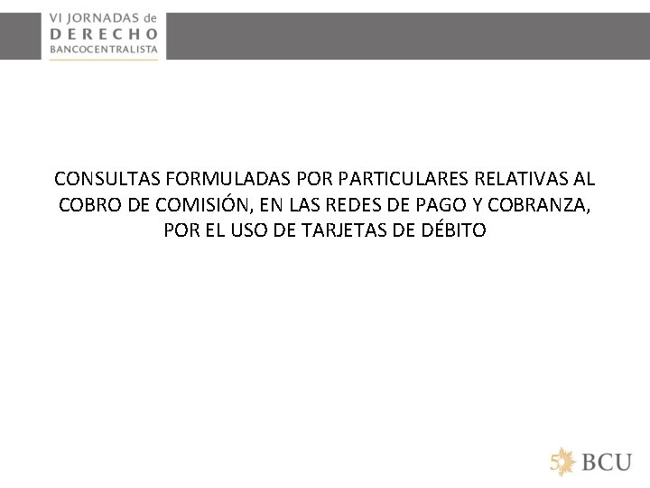 CONSULTAS FORMULADAS POR PARTICULARES RELATIVAS AL COBRO DE COMISIÓN, EN LAS REDES DE PAGO