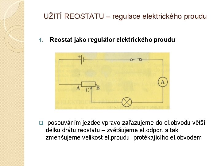 UŽITÍ REOSTATU – regulace elektrického proudu 1. q Reostat jako regulátor elektrického proudu posouváním UŽITÍ REOSTATU – regulace elektrického proudu 1. q Reostat jako regulátor elektrického proudu posouváním